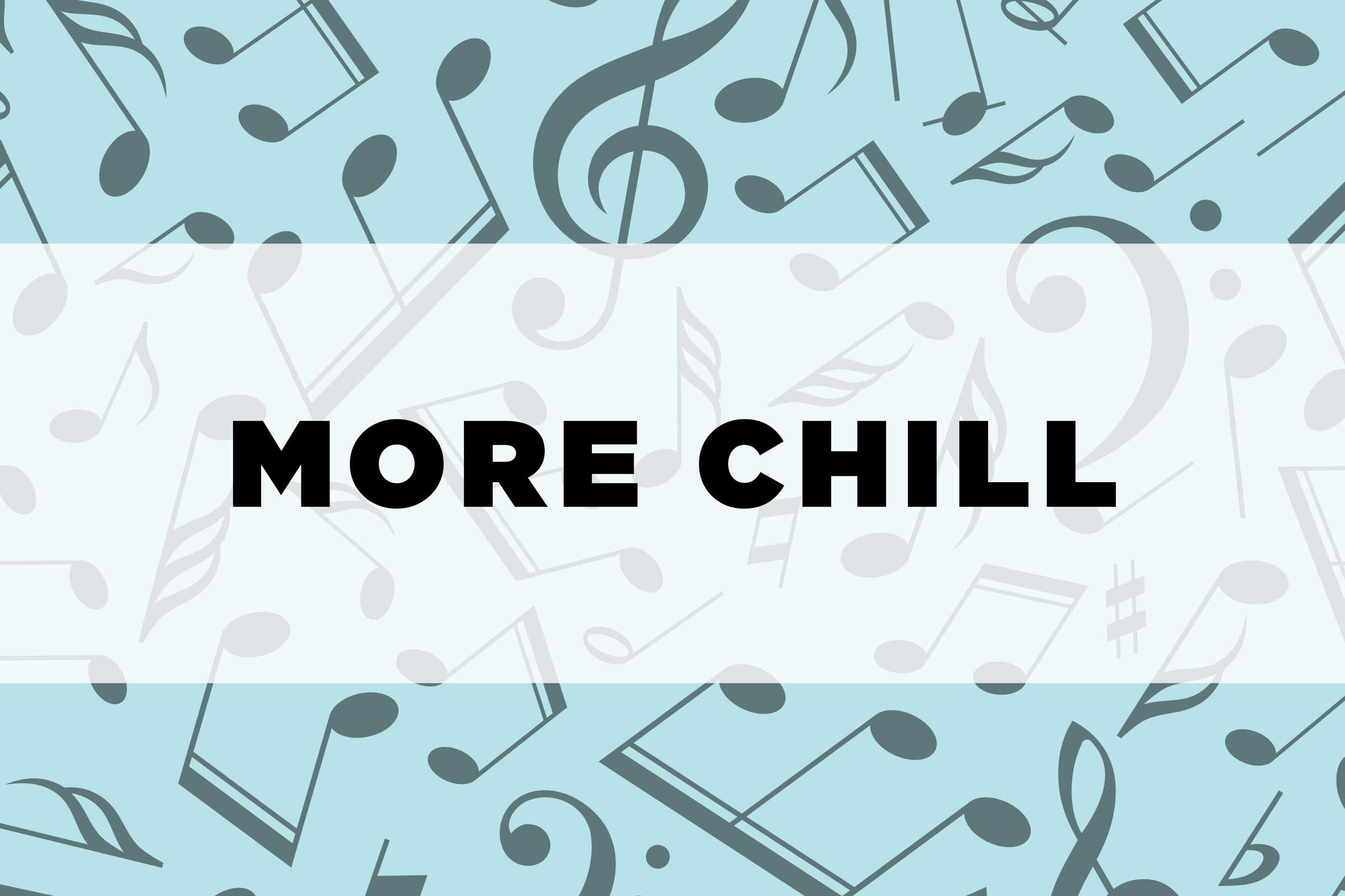 graphic text: more chill