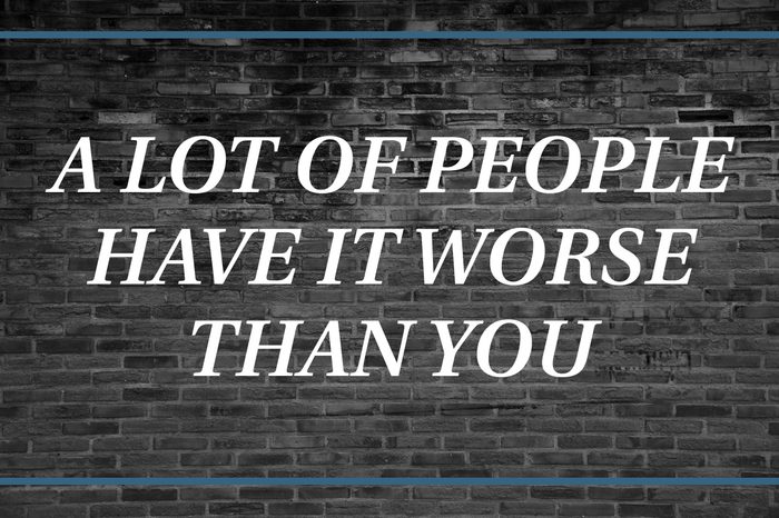 Brick wall background that says: A lot of people have it worse than you.