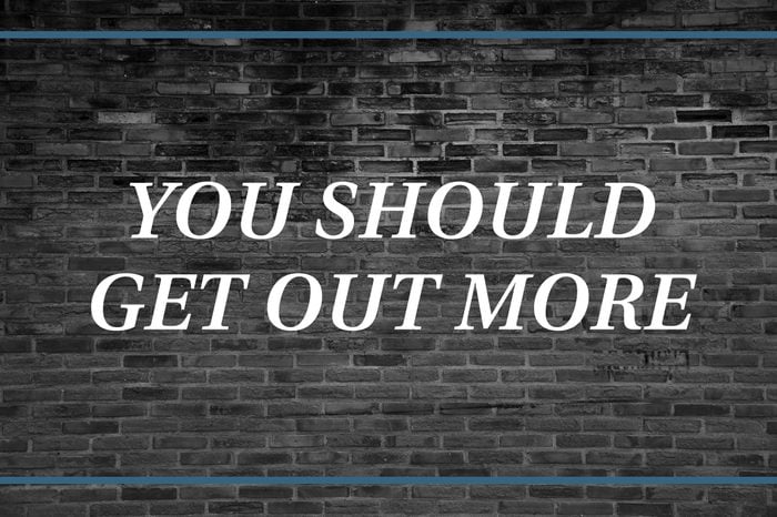 Brick wall background: You should get out more.