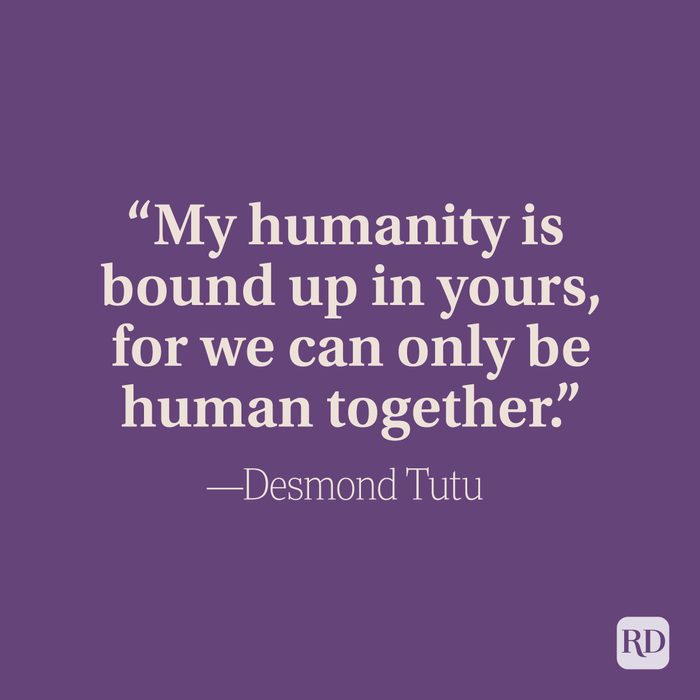 “My humanity is bound up in yours, for we can only be human together.” –Desmond Tutu