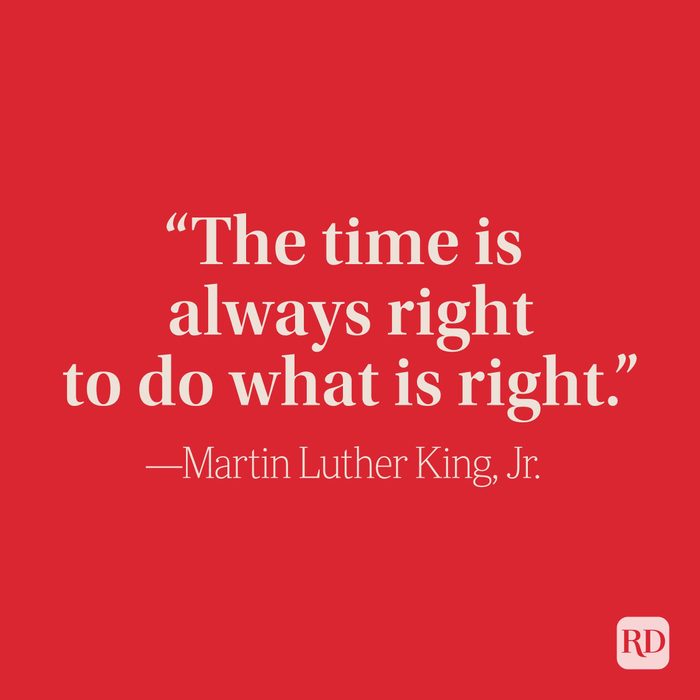 “The time is always right to do what is right.” –Martin Luther King, Jr.