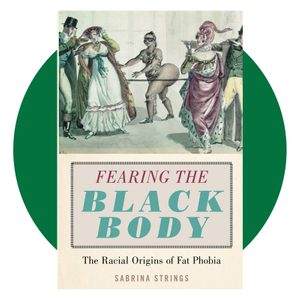 Fearing the Black Body: The Racial Origins of Fat Phobia